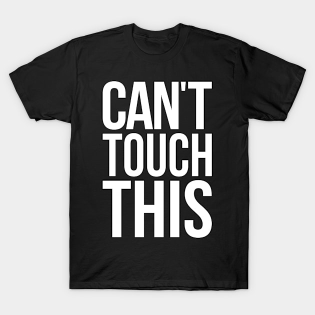 Can't Touch This, Funny Sayings T-Shirt by PorcupineTees